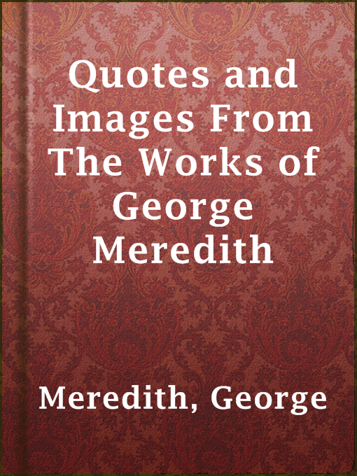 Title details for Quotes and Images From The Works of George Meredith by George Meredith - Available